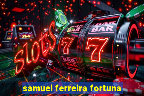 samuel ferreira fortuna